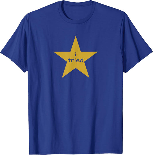 I Tried Gold Star Award Self Deprecating Millennial Humor T-Shirt - T-Shirt | Royal