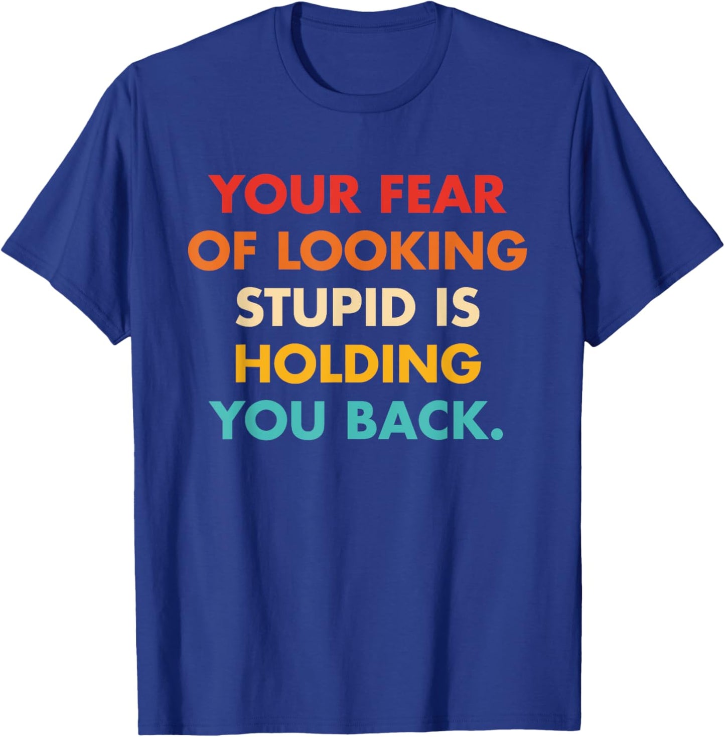 Your Fear Of Looking Stupid Is Holding You Back Vintage T-Shirt - T-Shirt | Royal