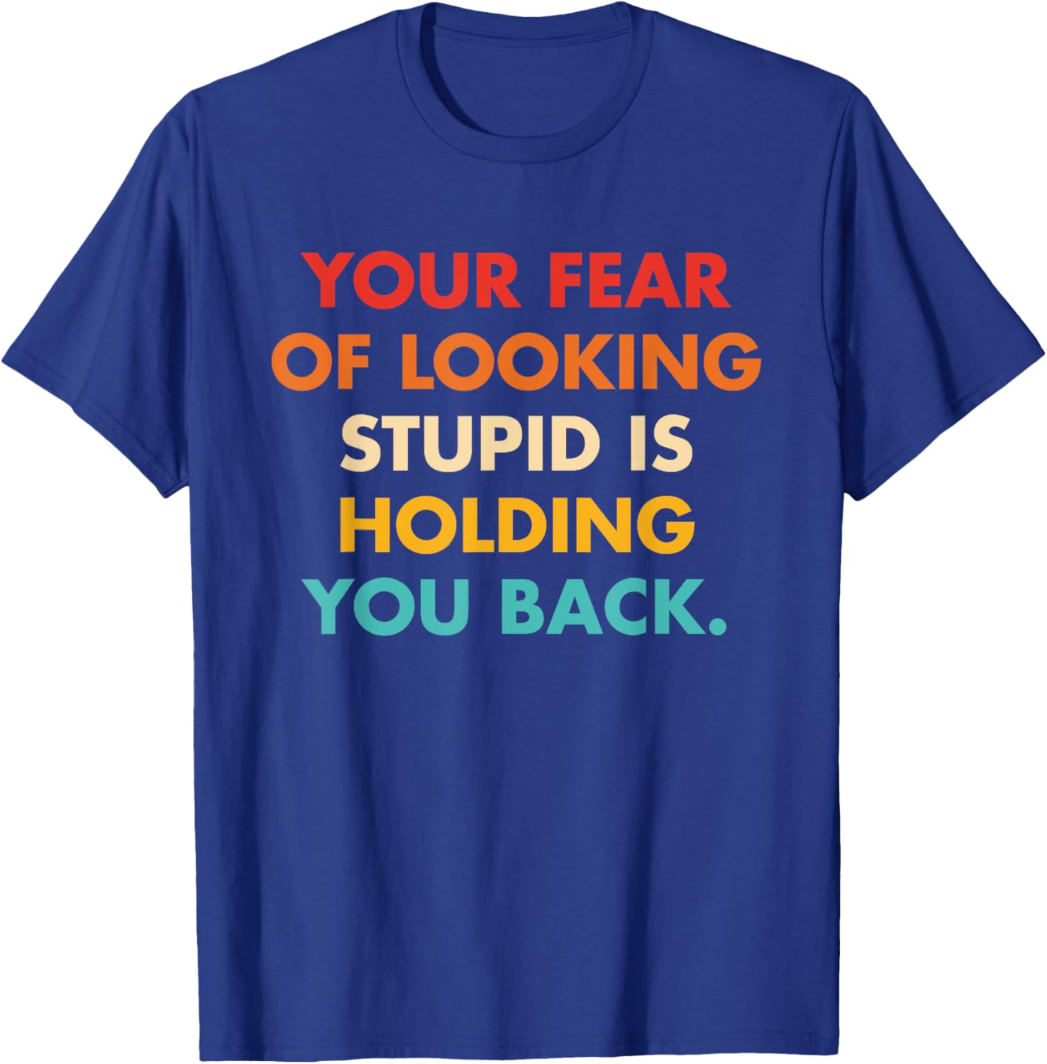 Your Fear Of Looking Stupid Is Holding You Back Vintage T-Shirt - T-Shirt | Royal