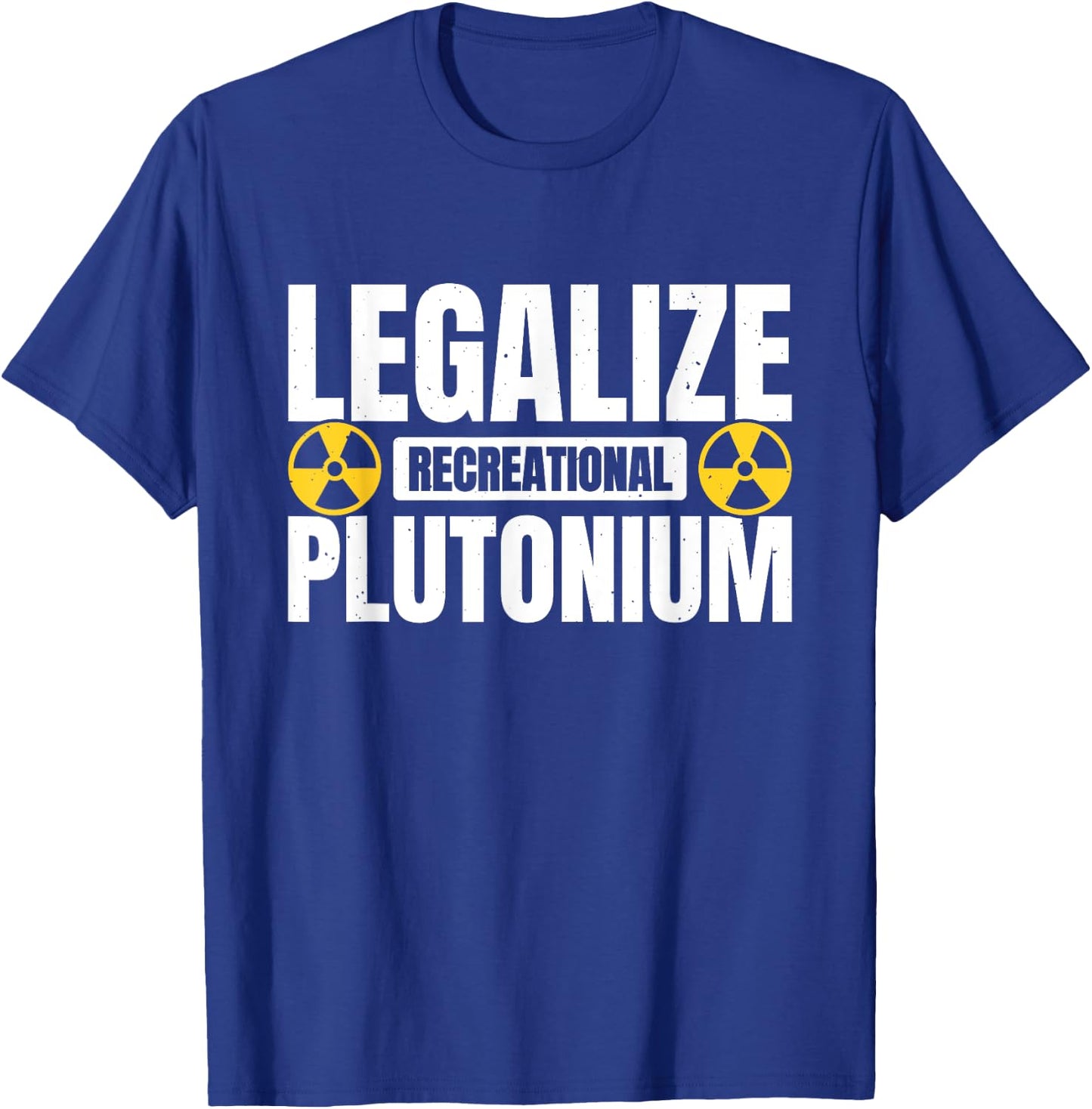 Legalize Recreational Plutonium T-Shirt - T-Shirt | Royal