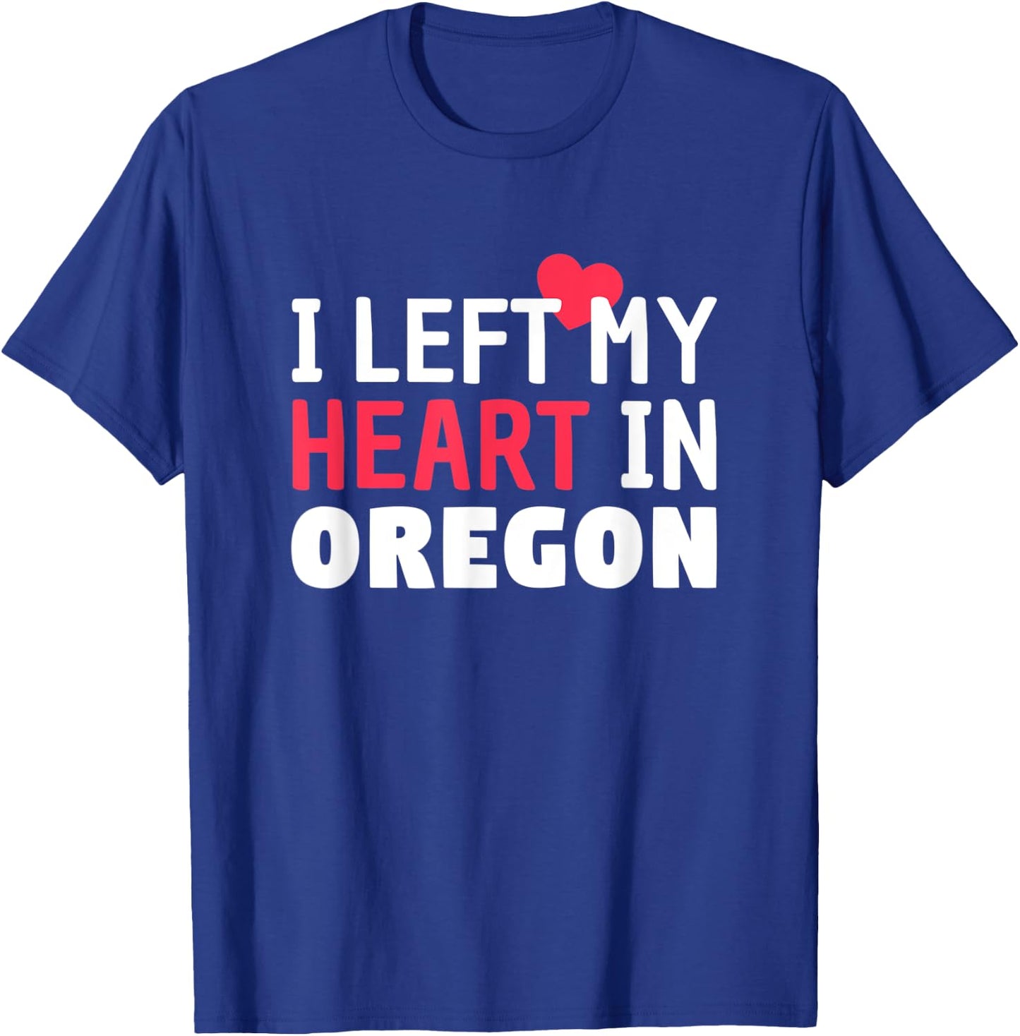 I Left My Heart In Oregon Home State Patriotic T-Shirt - T-Shirt | Royal