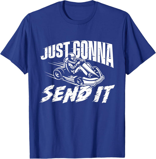 Just Gonna Send It - Go Karting Go Kart Race Driver Racing T-Shirt - T-Shirt | Royal
