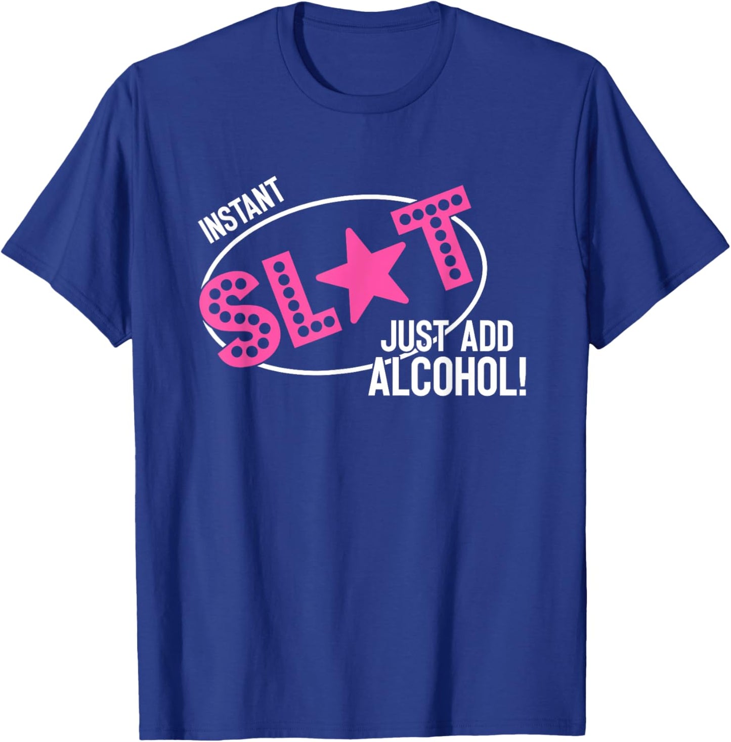 Instant Slut Just Add Alcohol Funny Design T-Shirt - T-Shirt | Royal