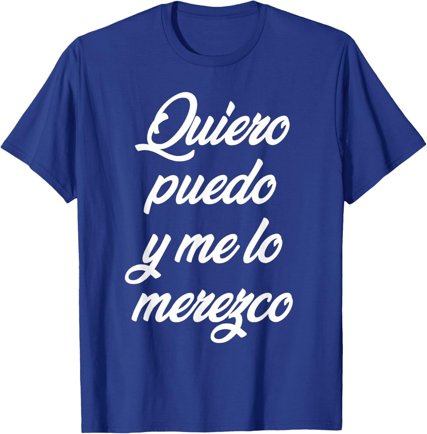 Quiero Puedo Y Me Lo Merezco T-Shirt - T-Shirt | Royal