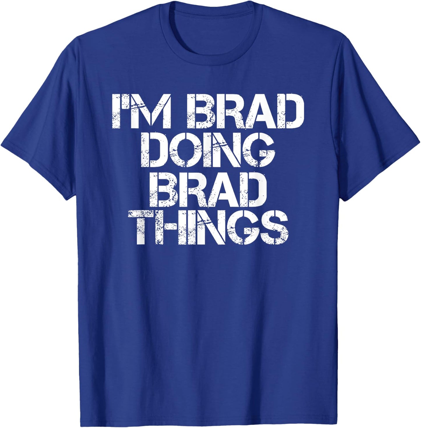 I'M BRAD DOING BRAD THINGS Shirt Funny Christmas Gift T-Shirt - T-Shirt | Royal