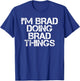 I'M BRAD DOING BRAD THINGS Shirt Funny Christmas Gift T-Shirt - T-Shirt | Royal