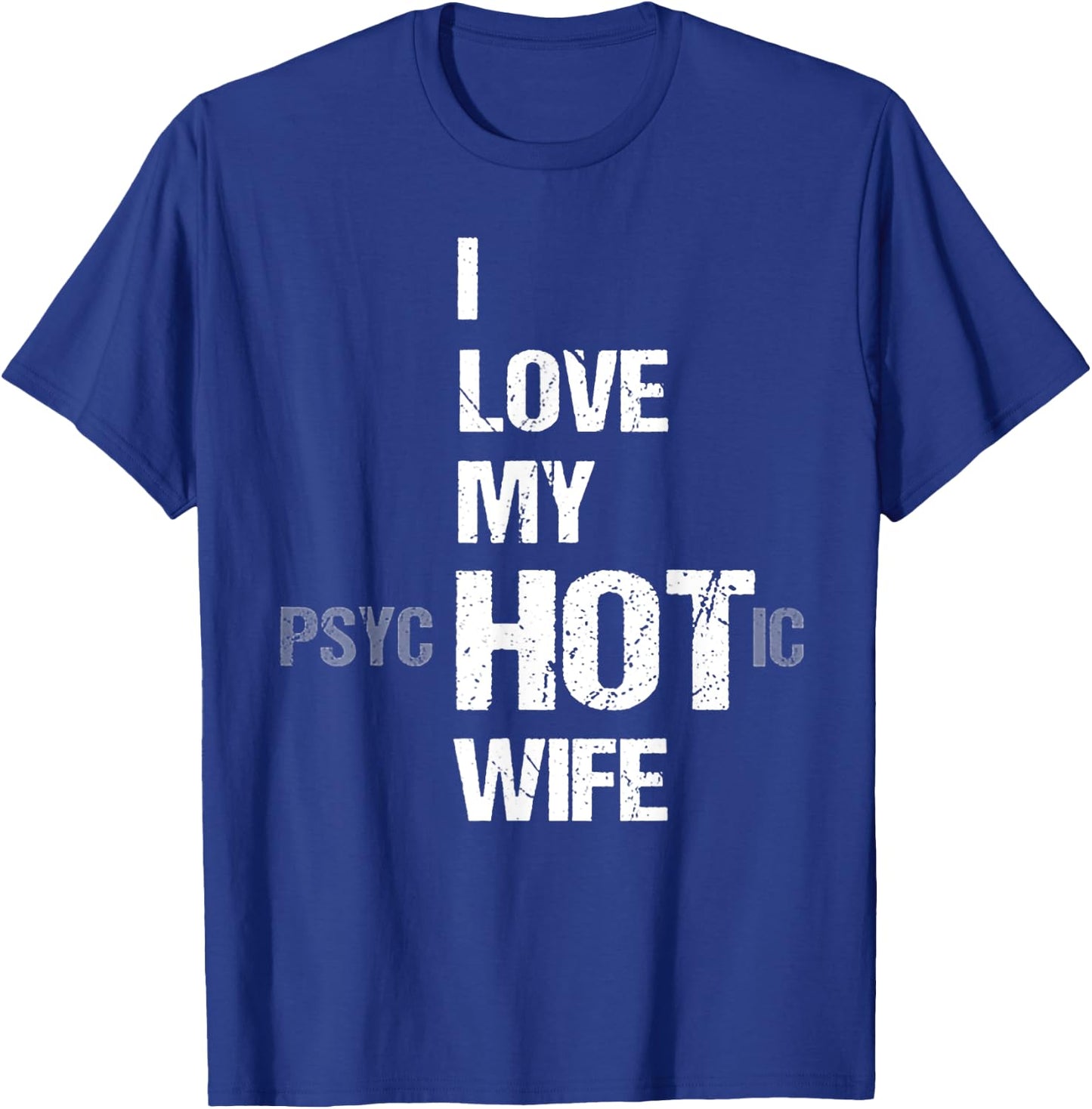 I Love My psycHOTic Wife T-Shirt - T-Shirt | Royal