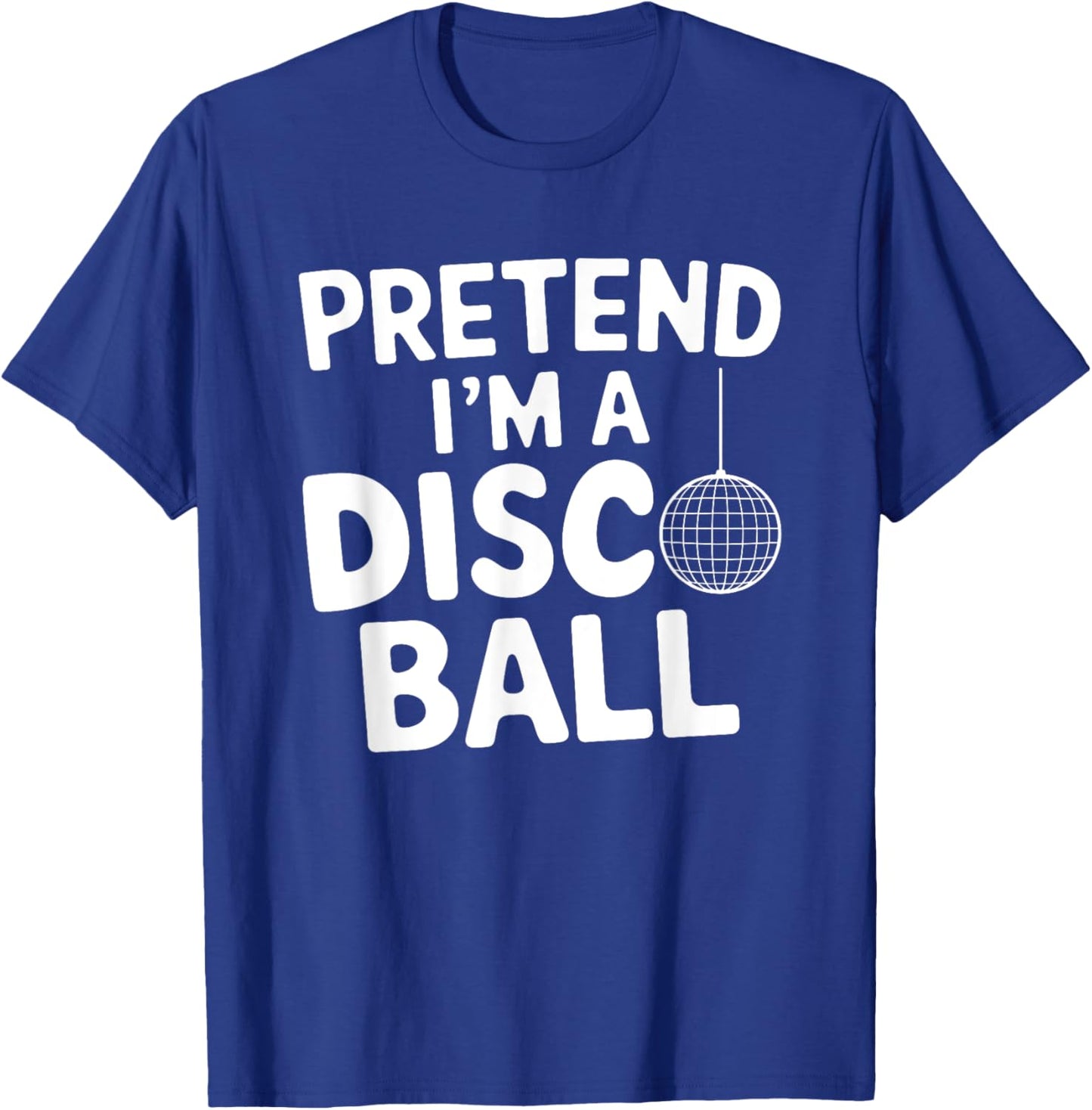 Pretend I'm A Disco Ball T-Shirt - T-Shirt | Royal