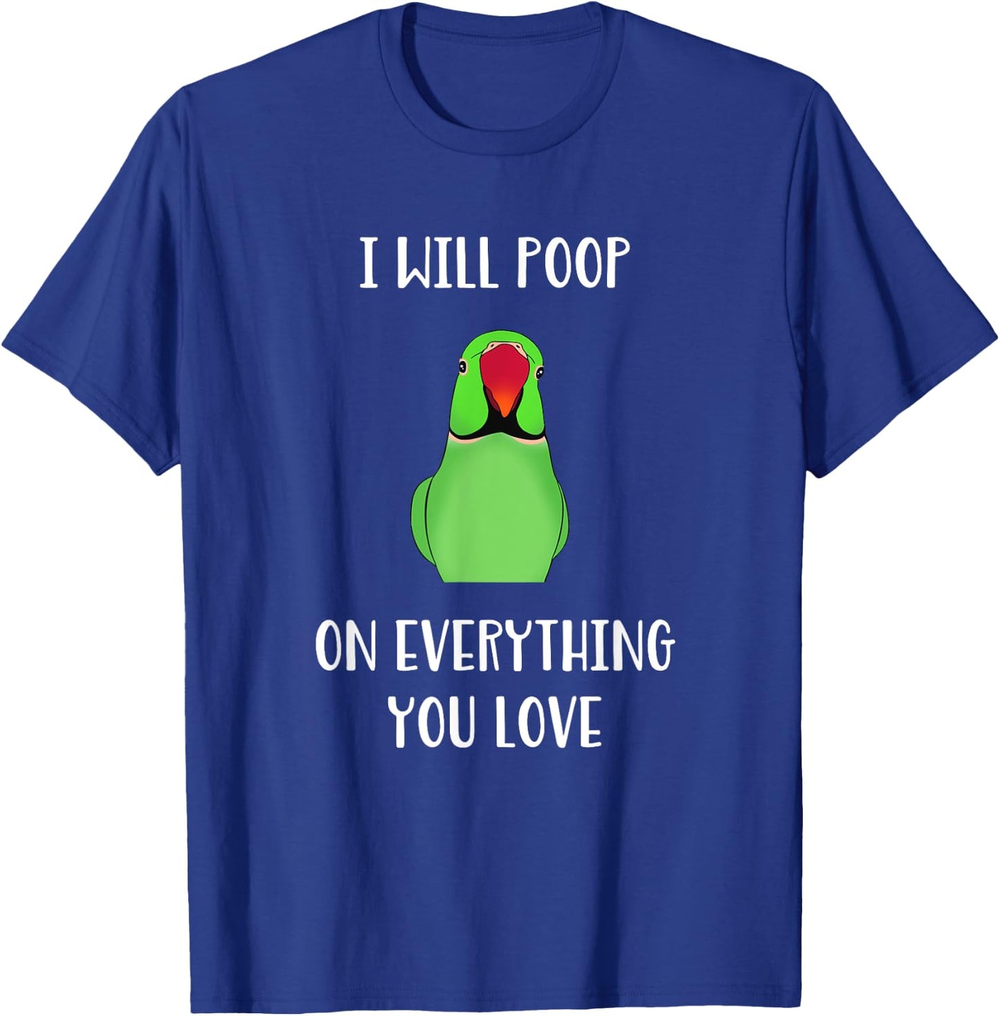 Green Indian Ringneck will poop on everything you love T-Shirt - T-Shirt | Royal