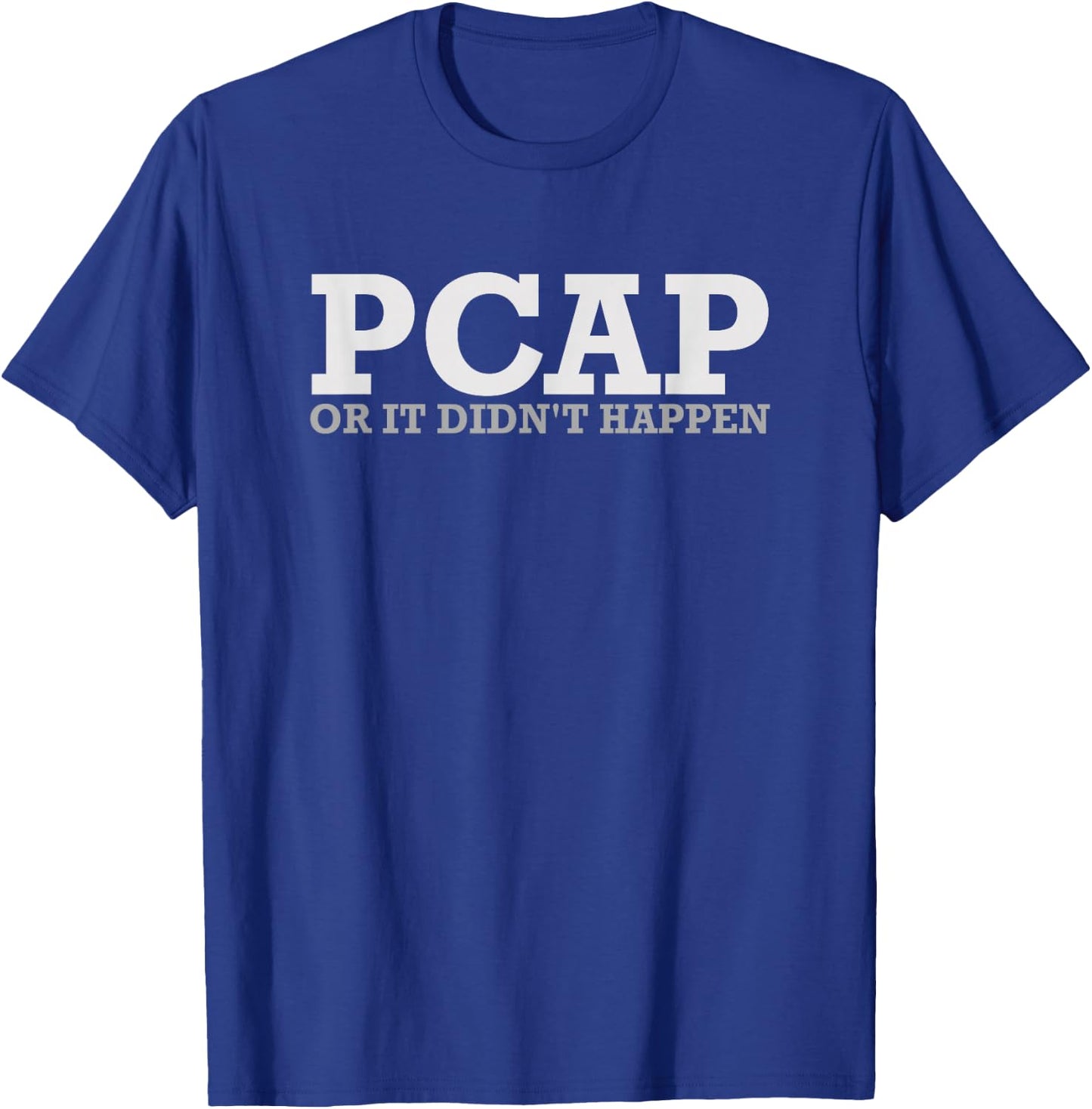 Funny Sysadmin Gifts PCAP Or It Didn't Happen Network Admin Administrator T-Shirt - T-Shirt | Royal