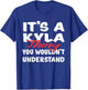 It's A Kyla Thing You Wouldn't Understand Funny Kyla Gift T-Shirt - T-Shirt | Royal
