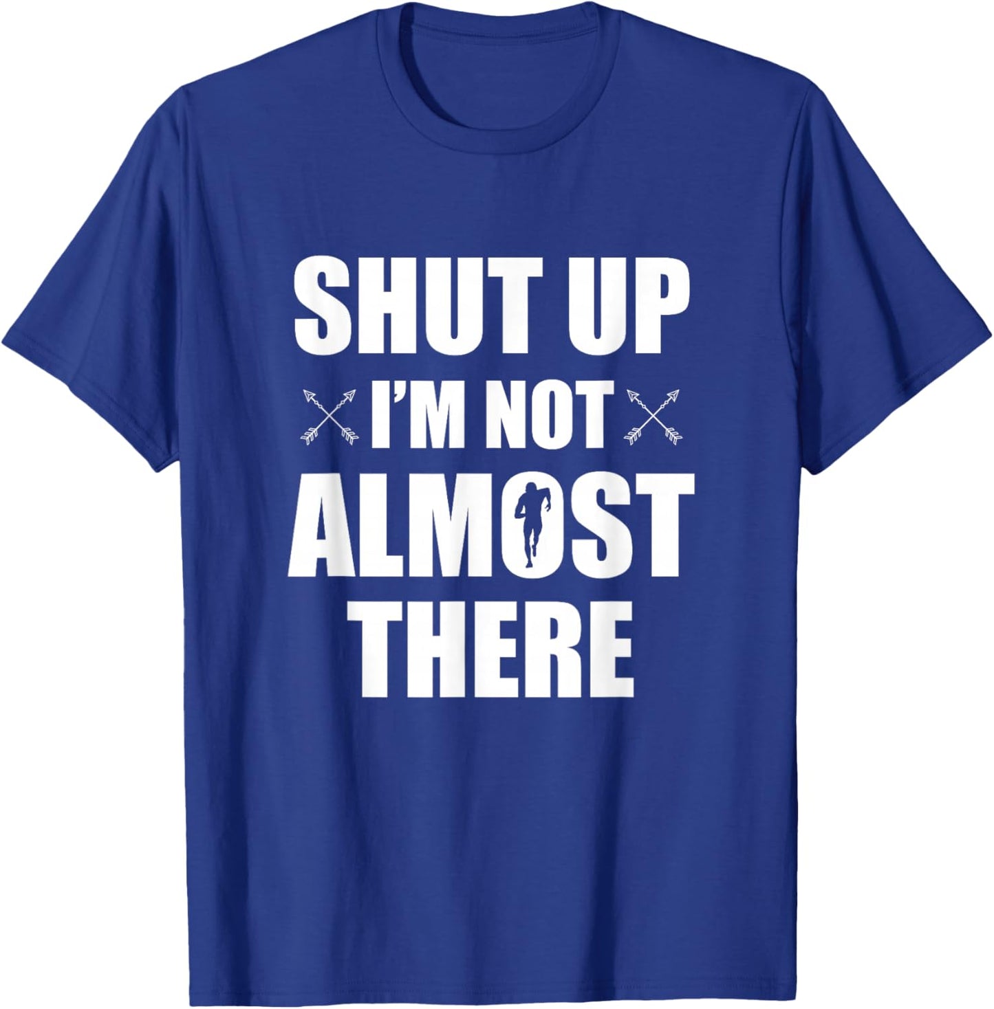 Shut Up I'm Not Almost There Funny Cross Country XC Runner T-Shirt - T-Shirt | Royal