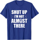 Shut Up I'm Not Almost There Funny Cross Country XC Runner T-Shirt - T-Shirt | Royal