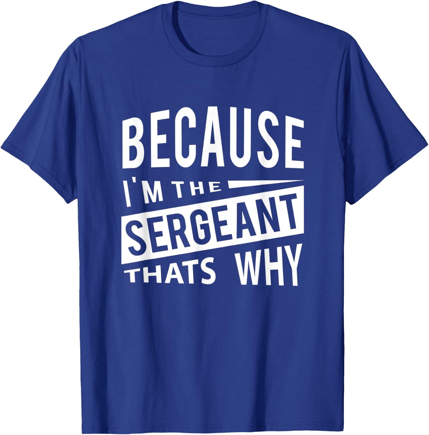 Because I'm The Sergeant SGT - That's Why NCO T-Shirt - T-Shirt | Royal