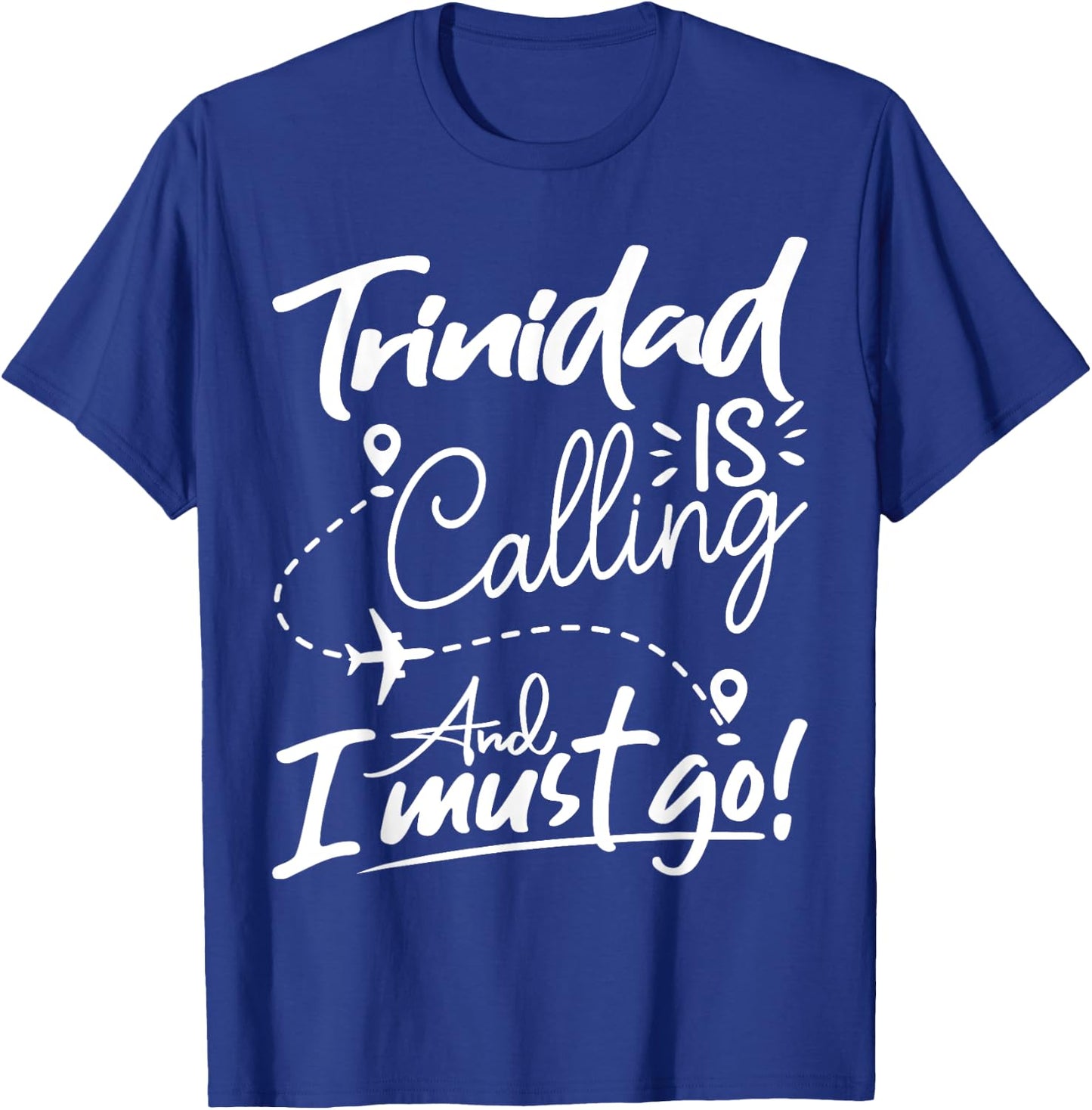 Funny Trinidad Is Calling and I Must Go - Trinidad Travel T-Shirt - T-Shirt | Royal