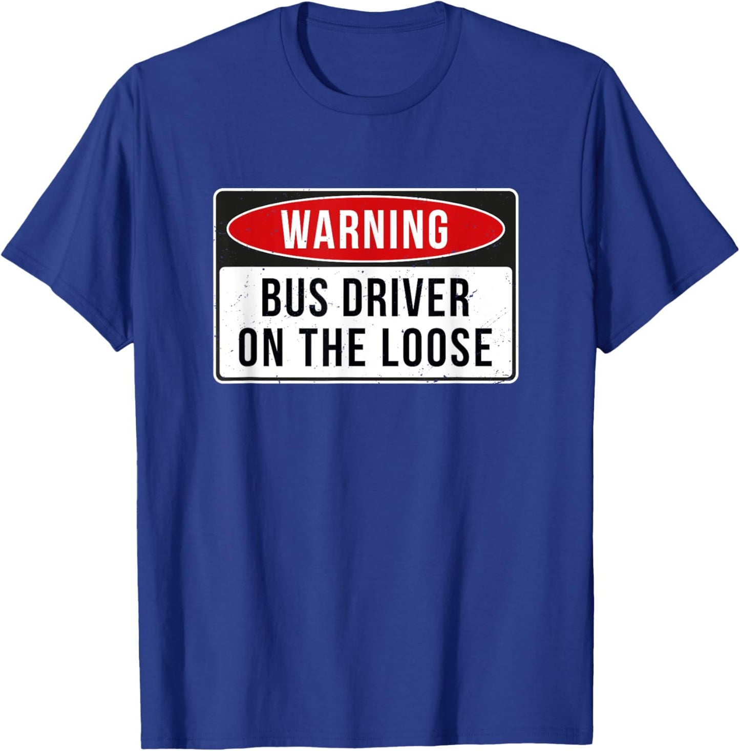 Warning Sign - Bus Driver On The Loose Funny Job Quote T-Shirt - T-Shirt | Royal