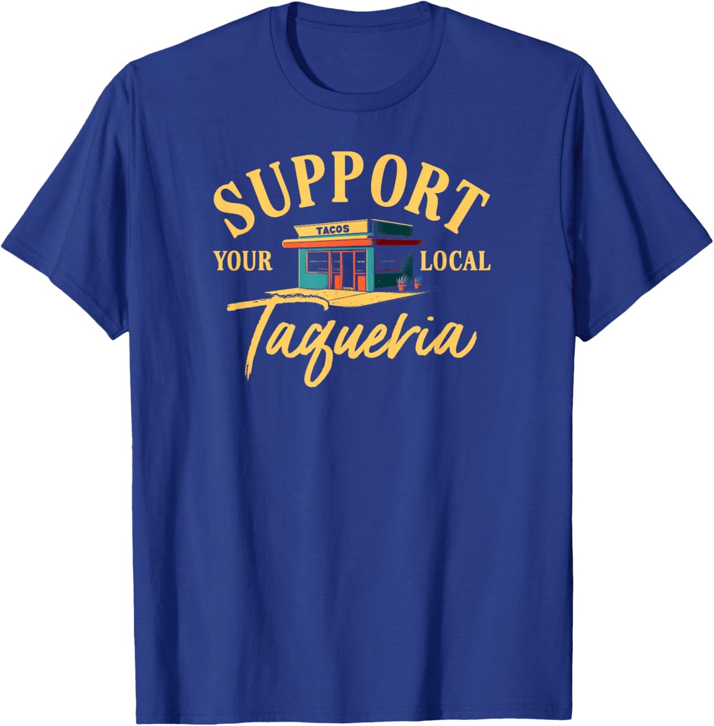 Support Your Local Taqueria Mexican Food Retro Taco Tuesday T-Shirt - T-Shirt | Royal