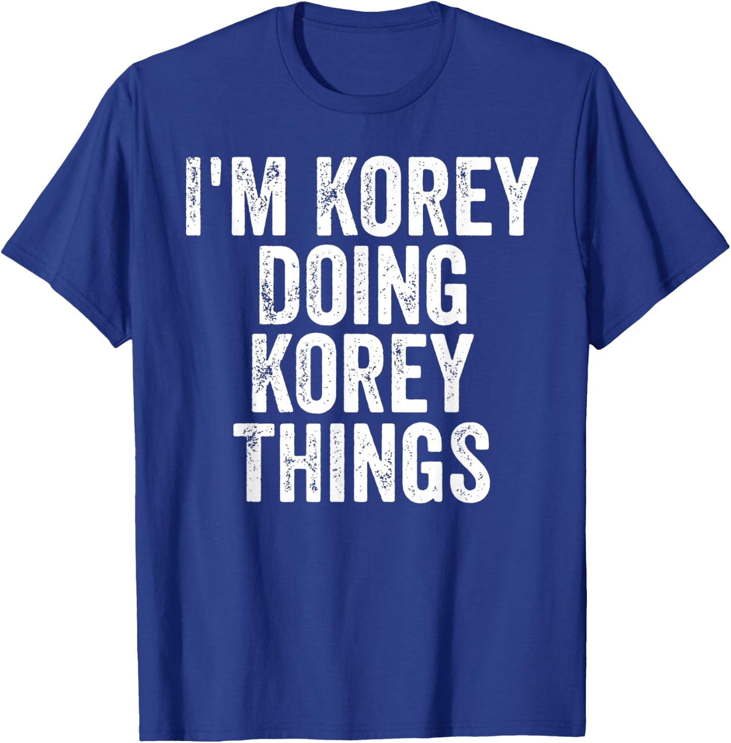 I'm Korey Doing Korey Things Shirt Personalized First Name T-Shirt - T-Shirt | Royal