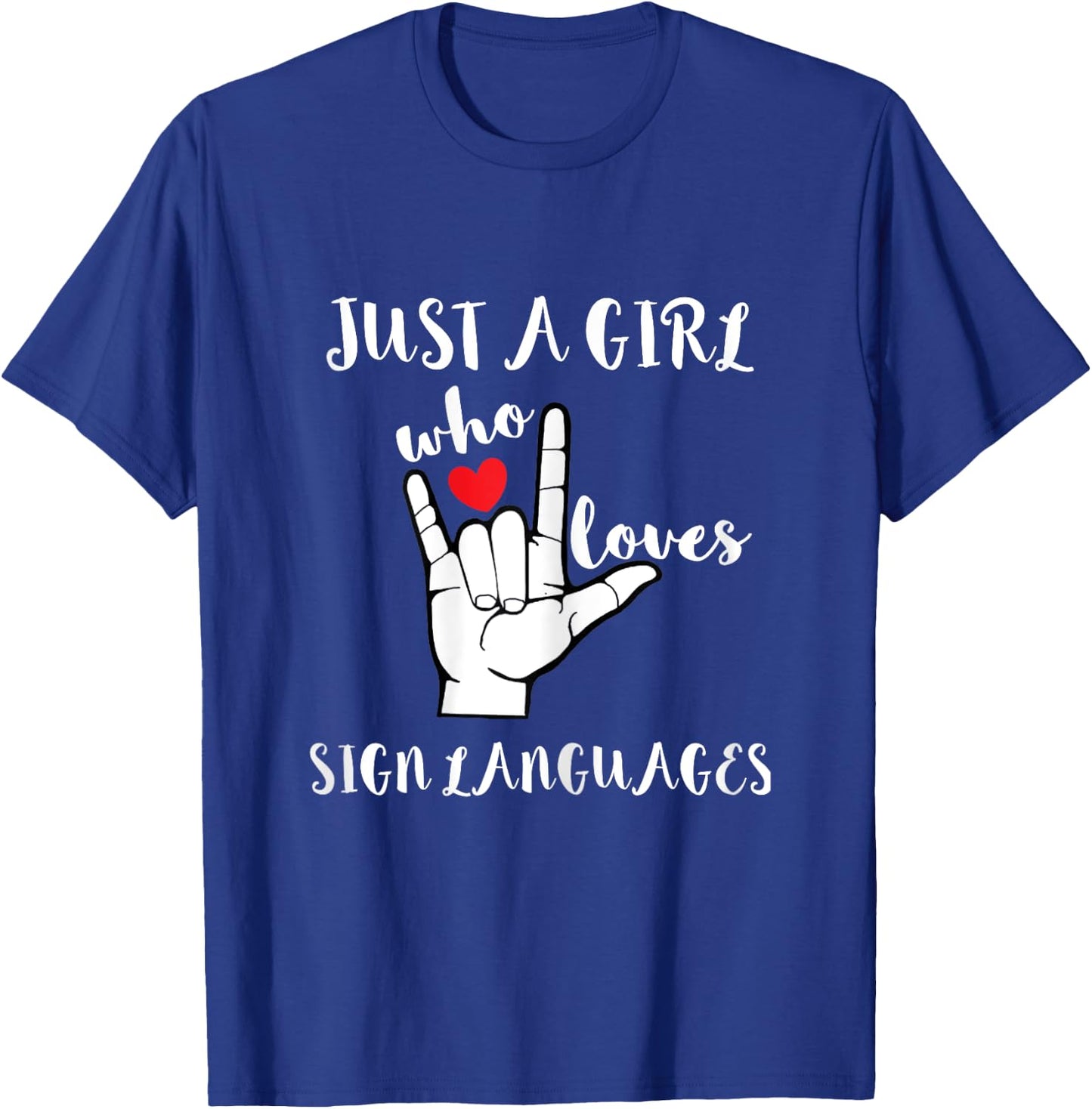 Just A Girl Who Loves Sign Languages Deaf Advocates T-Shirt - T-Shirt | Royal