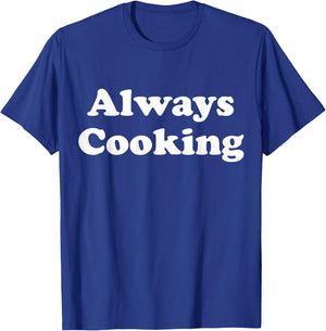 Always Cooking Graphic T-Shirt - T-Shirt | Royal