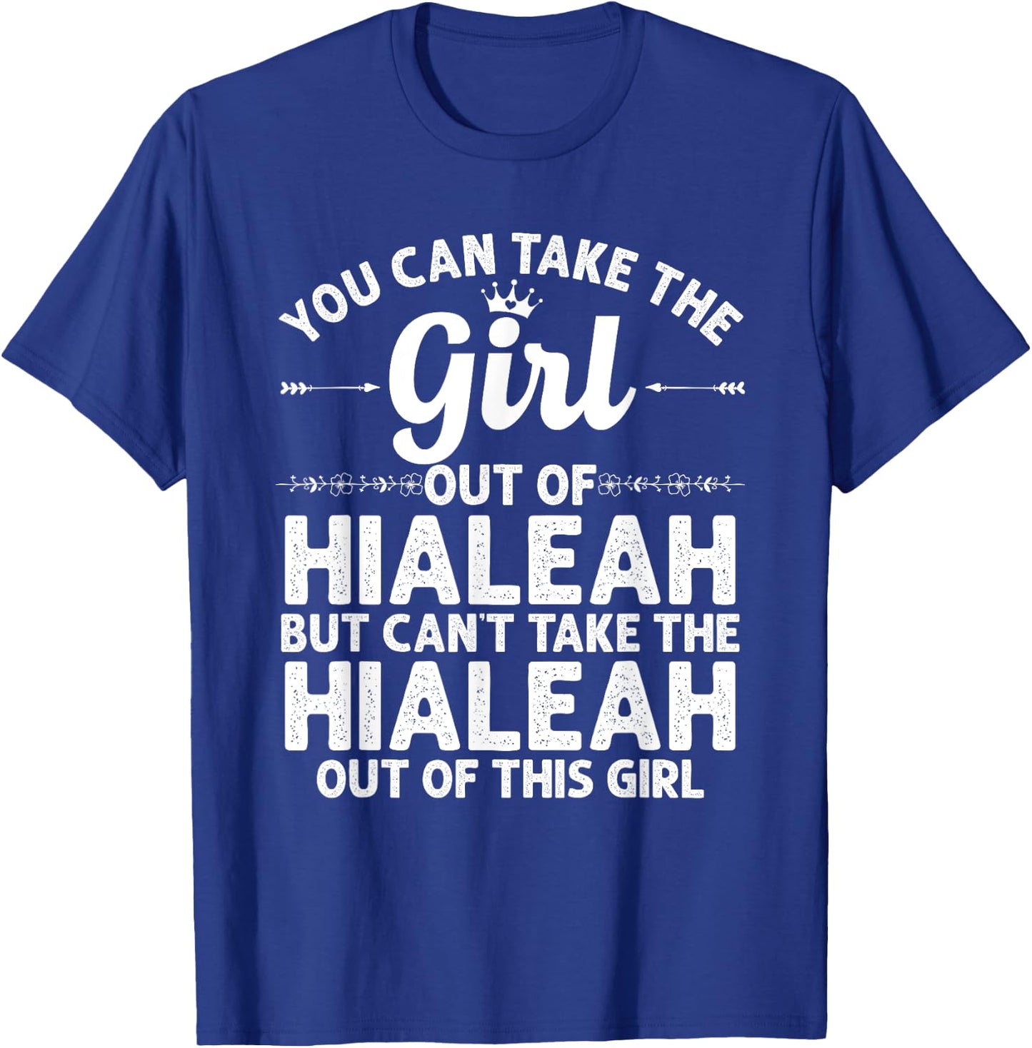 Girl Out Of HIALEAH FL FLORIDA Gift Funny Home Roots USA T-Shirt - T-Shirt | Royal