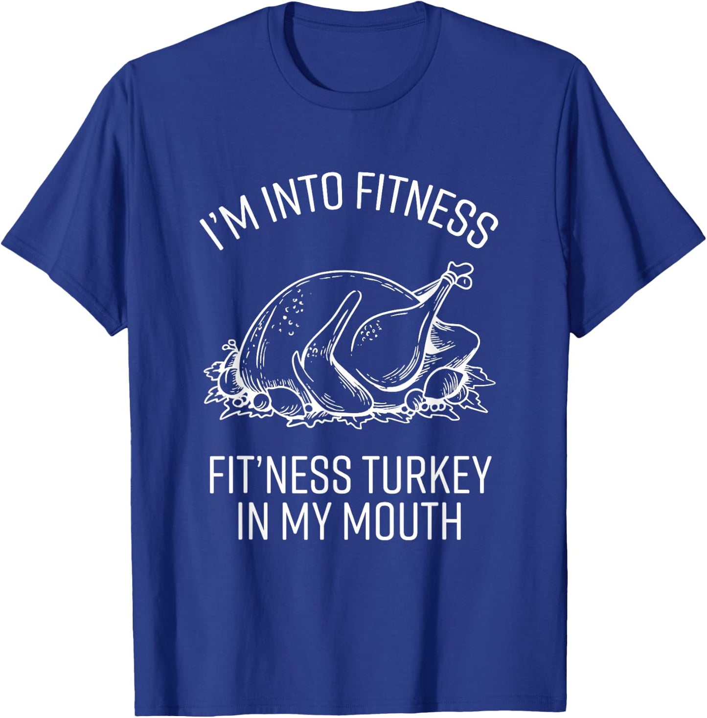 Fitness Turkey in My Mouth Funny Thanksgiving Joke Graphic T-Shirt - T-Shirt | Royal