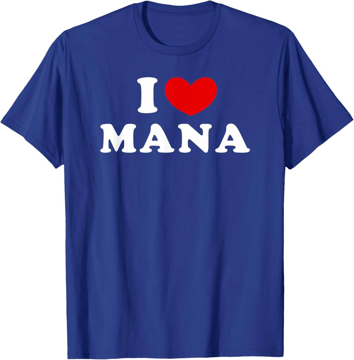 I Love Mana, I Love Mana T-Shirt - T-Shirt | Royal