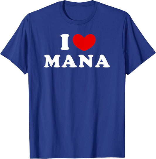 I Love Mana, I Love Mana T-Shirt - T-Shirt | Royal