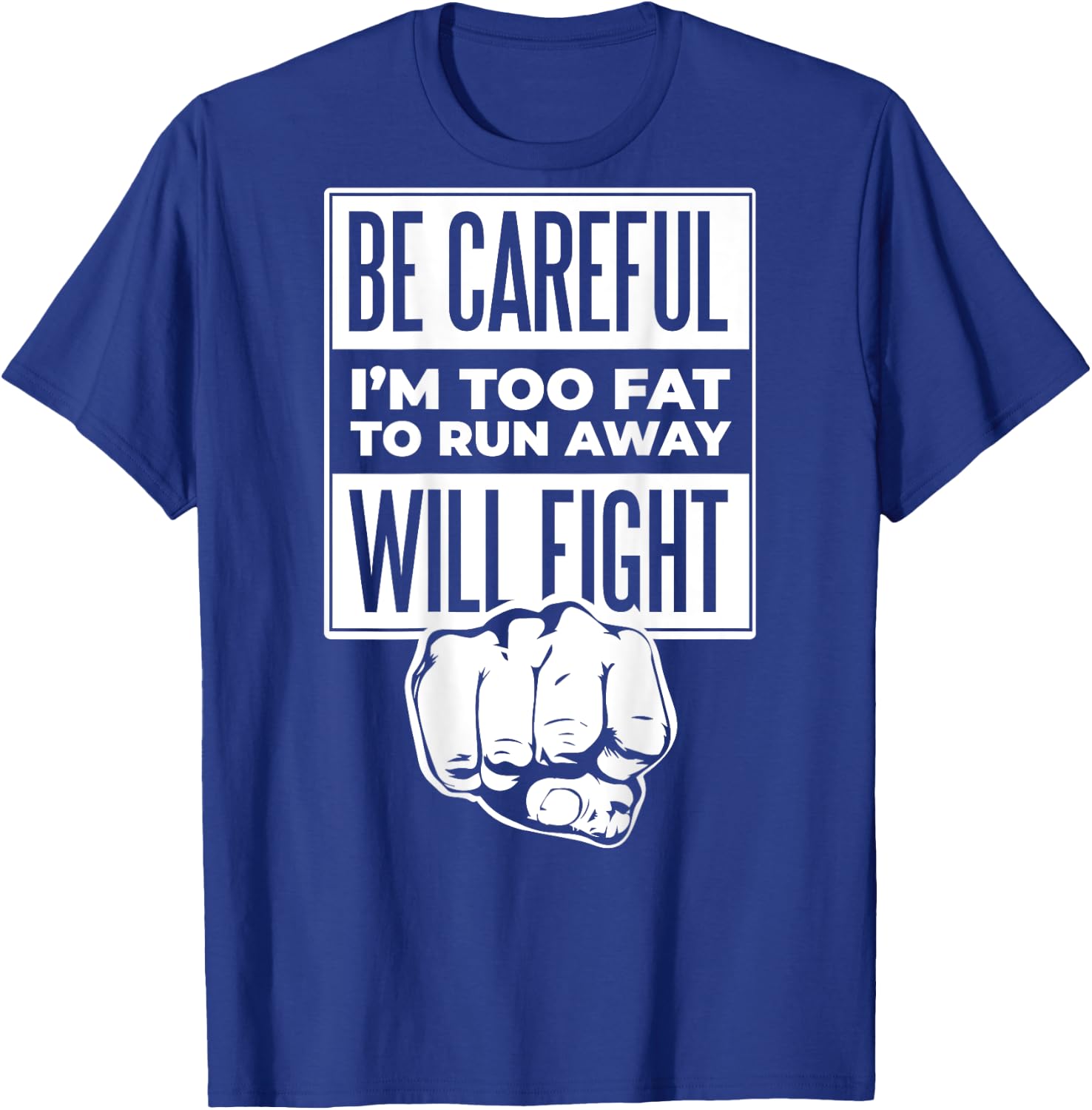 Be Careful I'm Too Fat To Run Away Will Fight Punch Hand T-Shirt - T-Shirt | Royal