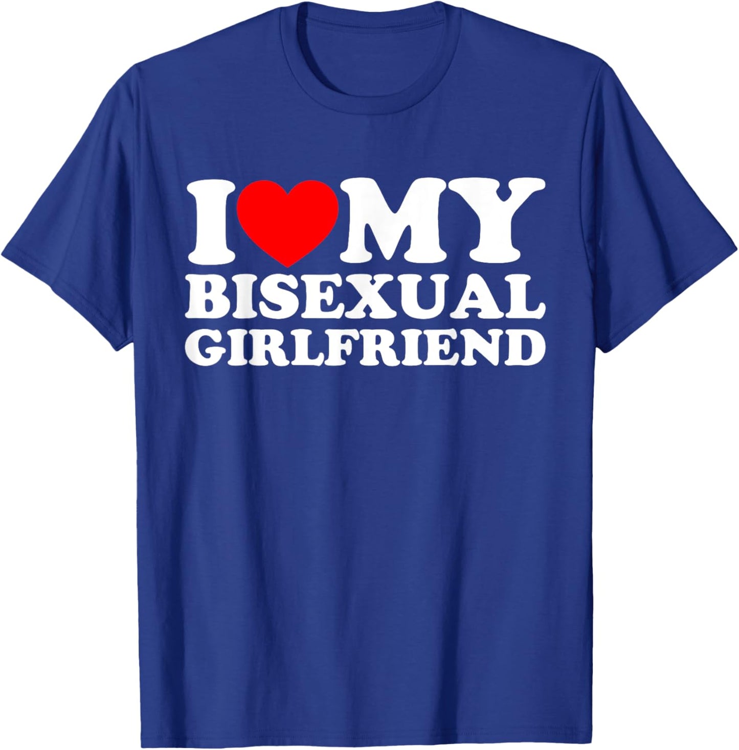 I Love My Bisexual Girlfriend T-Shirt - T-Shirt | Royal