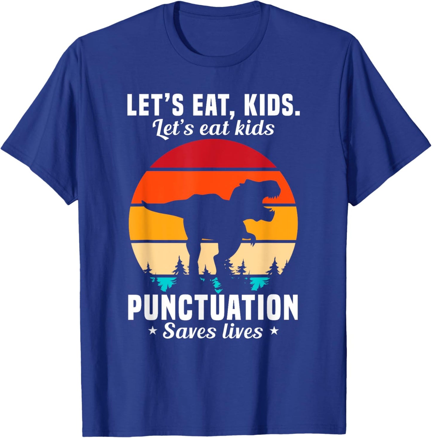 Funny Let's Eat Kids Punctuation Saves Lives T-Shirt - T-Shirt | Royal
