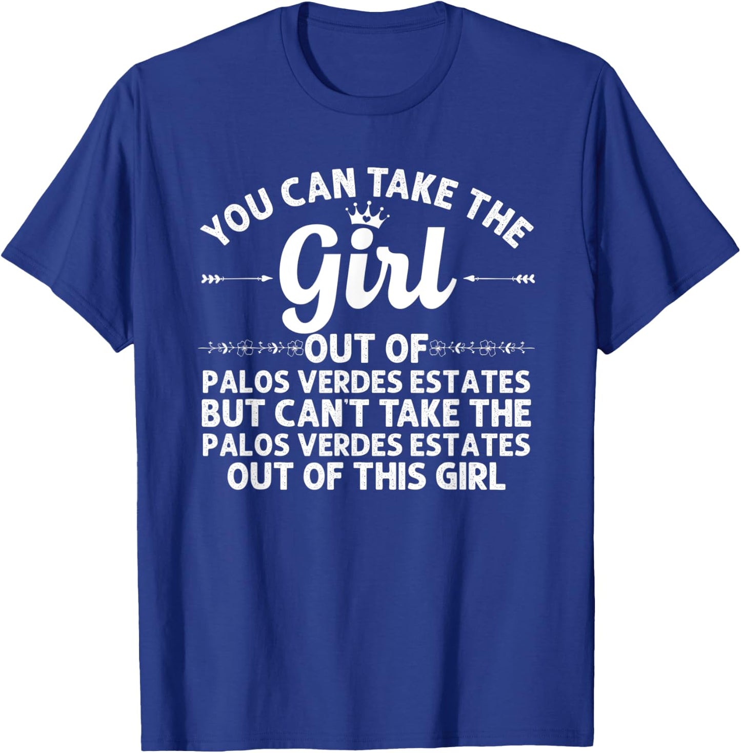 Girl Out Of PALOS VERDES ESTATES CA Gift Funny Home Roots T-Shirt - T-Shirt | Royal