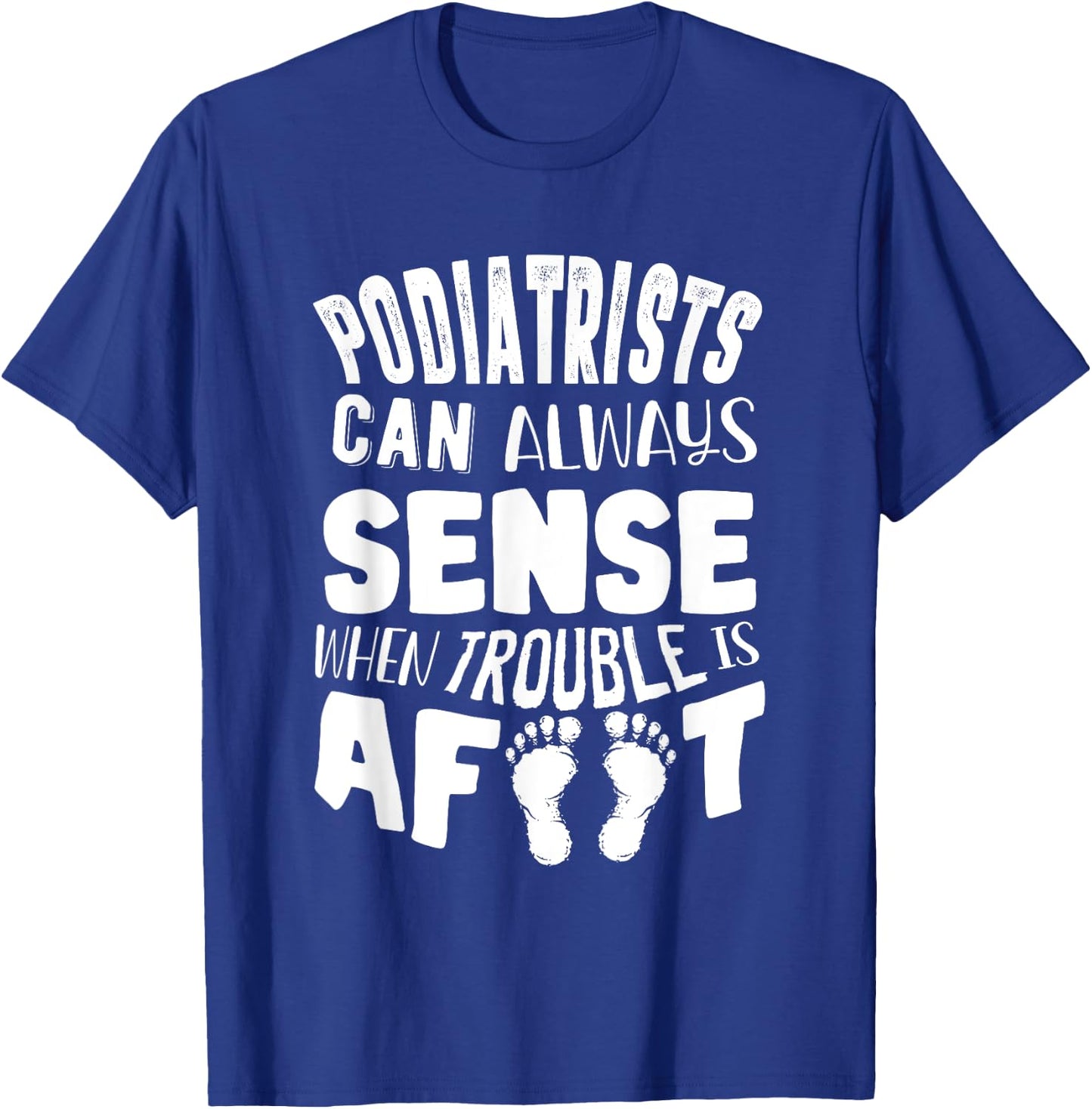 Podiatrist Foot Doctor Podiatry Funny Quote T-Shirt - T-Shirt | Royal