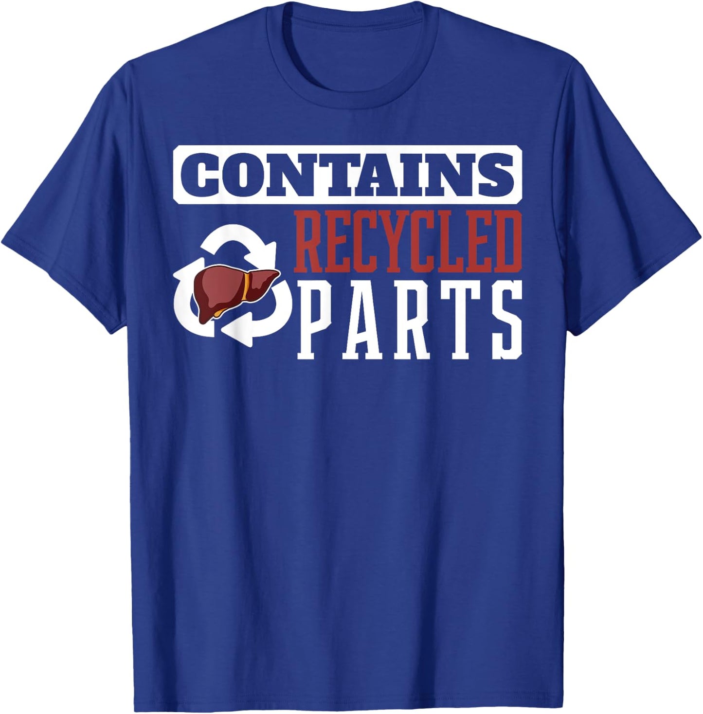 Contains Recycled Parts Liver Transplant Survivor designs T-Shirt - T-Shirt | Royal