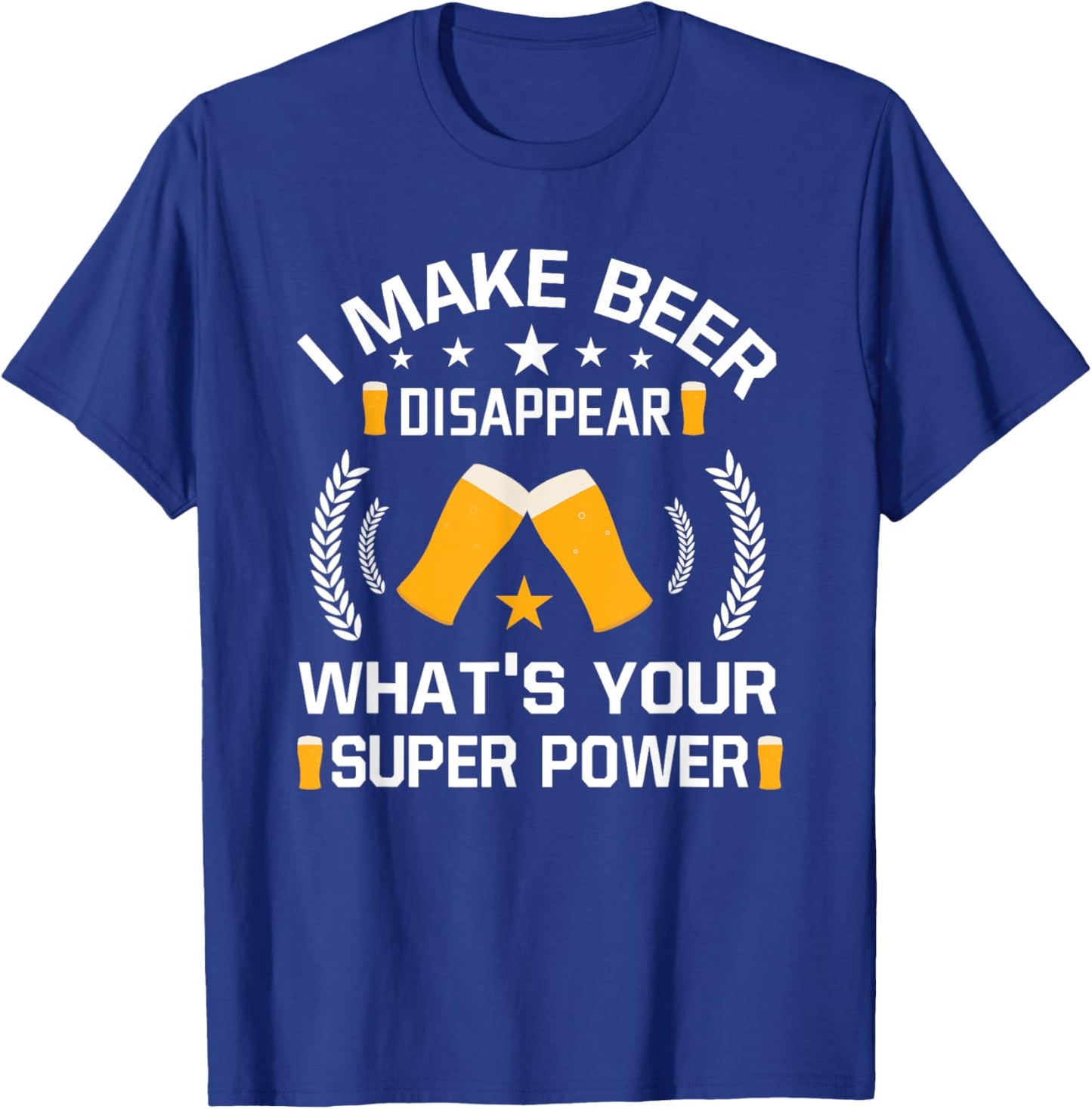 I Make Beer Disappear Funny Beer Drinking T-Shirt - T-Shirt | Royal