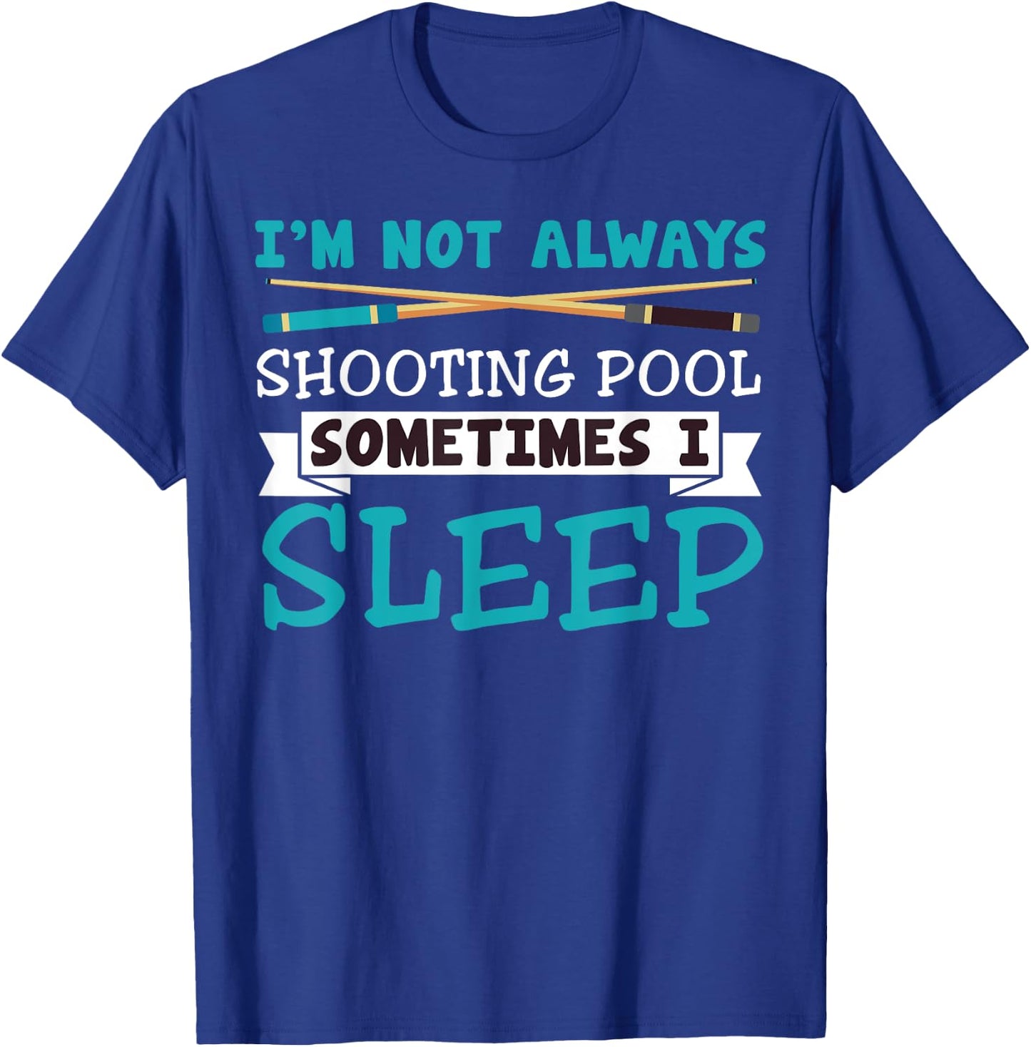 I'm Not Always Shooting Pool Funny Sarcastic Billiards T-Shirt - T-Shirt | Royal