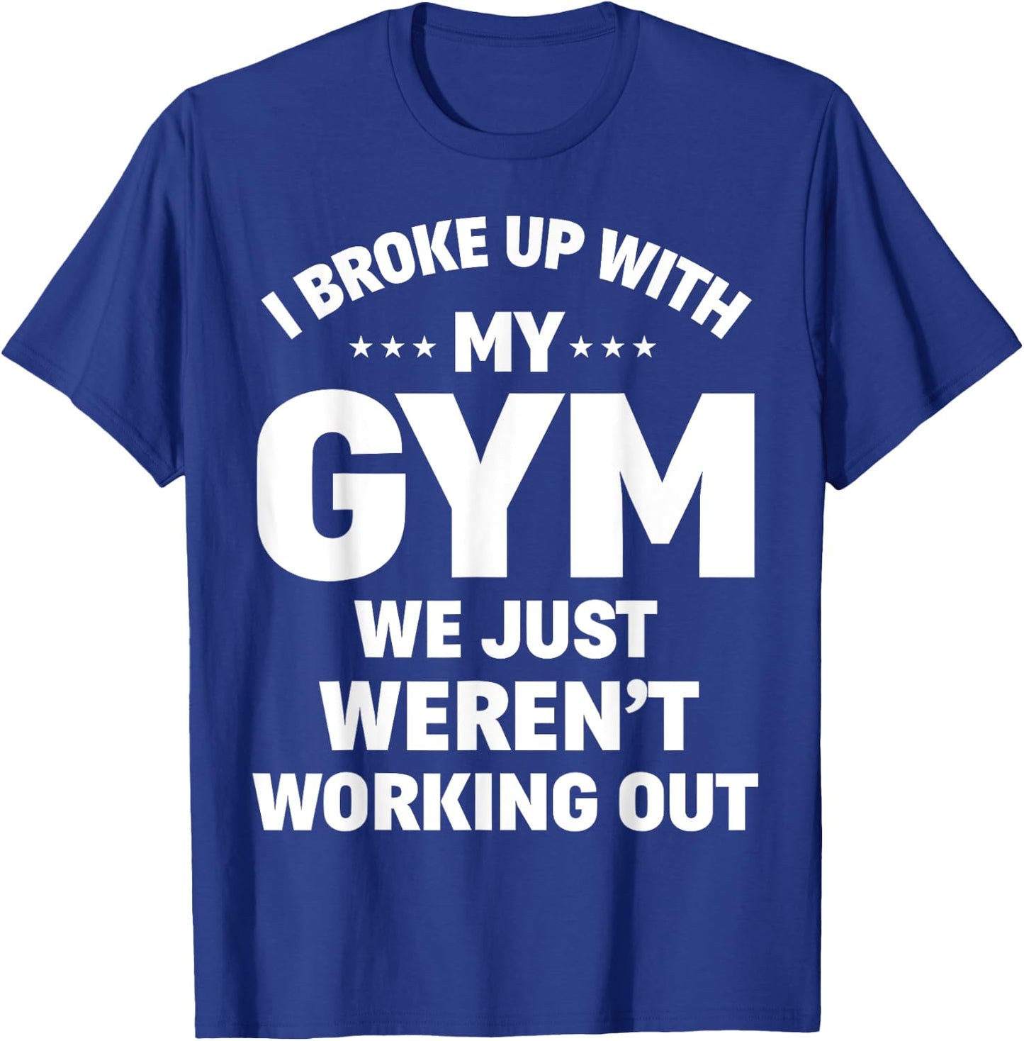 I Broke Up With My Gym Funny Weightlifting Workout Fitness T-Shirt - T-Shirt | Royal