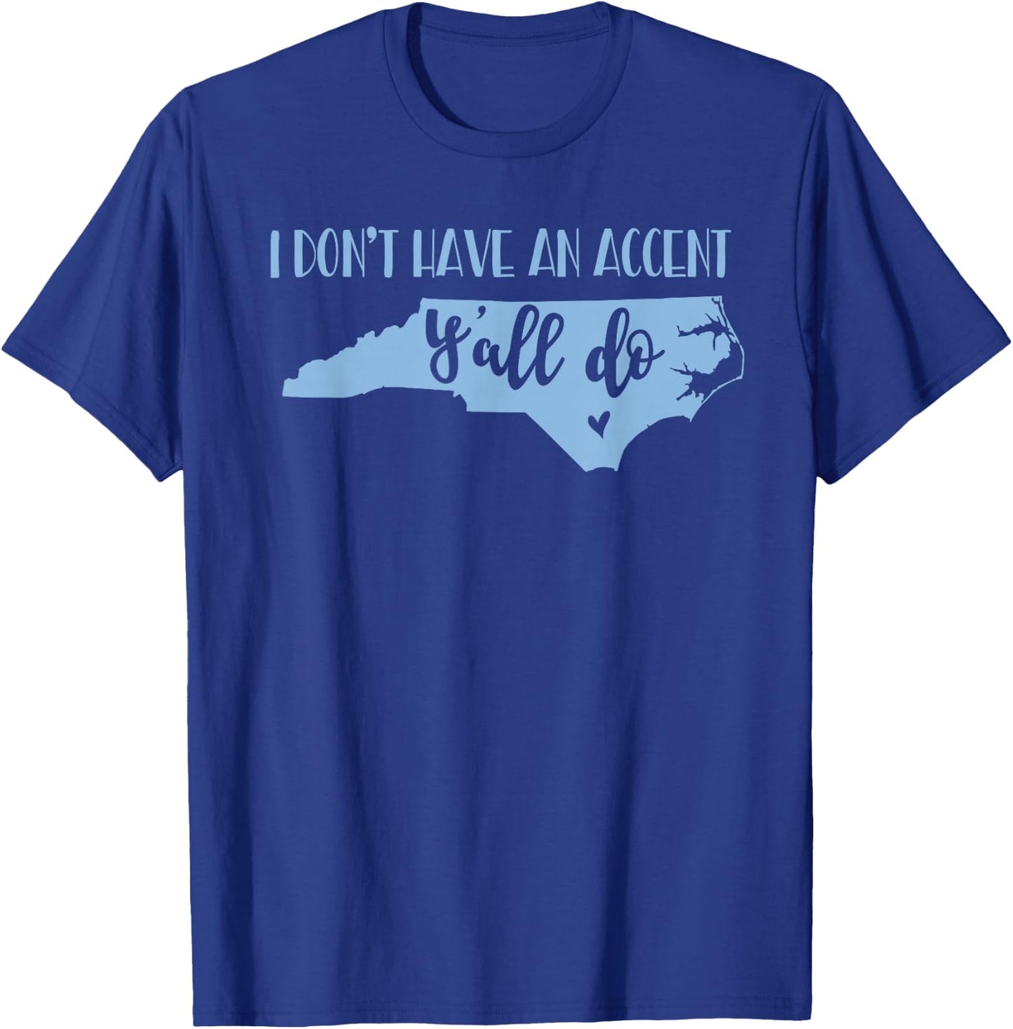 I Don't Have an Accent Y'all Do North Carolina T-Shirt - T-Shirt | Royal