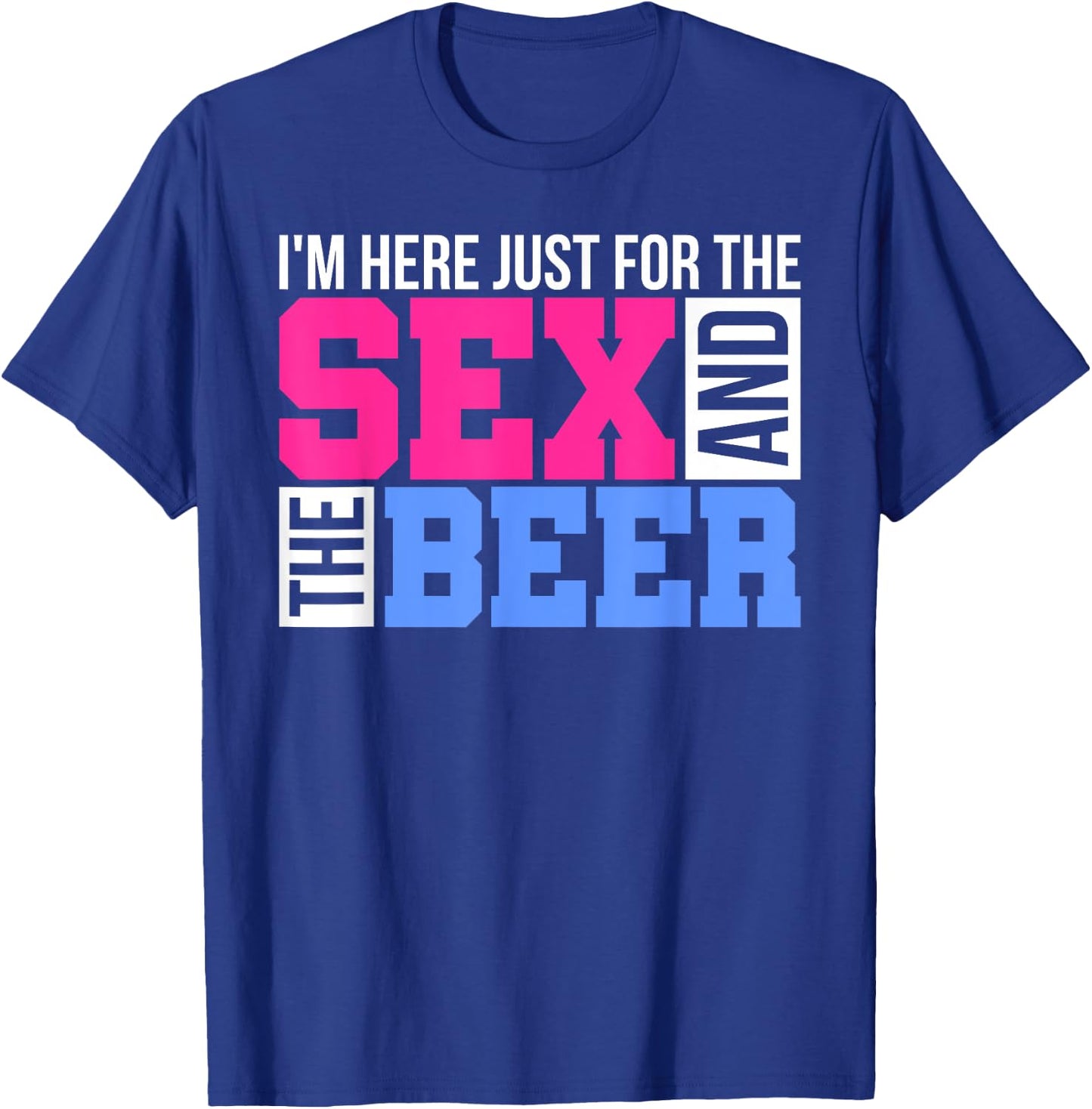 Im Just Here For The Sex And The Beer Gender Reveals Gifts T-Shirt - T-Shirt | Royal