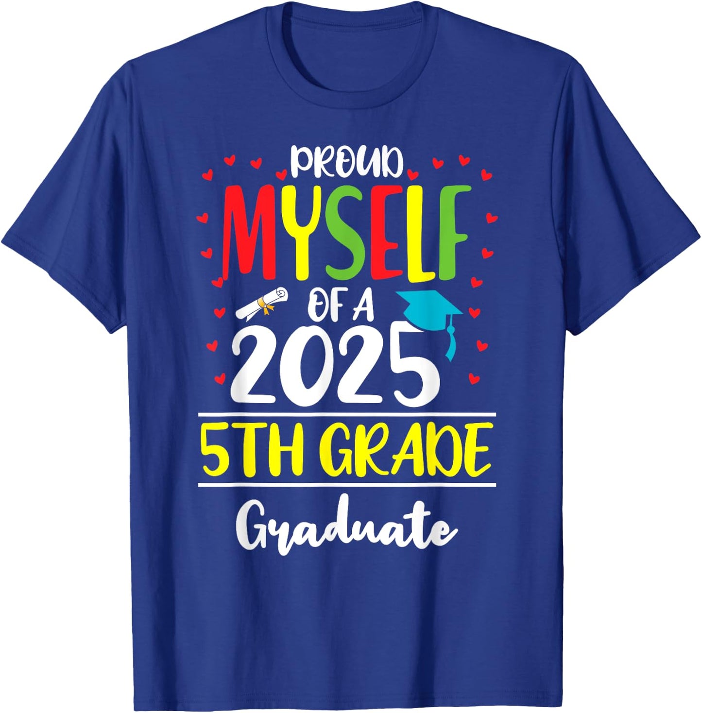 Funny Proud Myself of a Class of 2025 5th Grade Graduate T-Shirt - T-Shirt | Royal