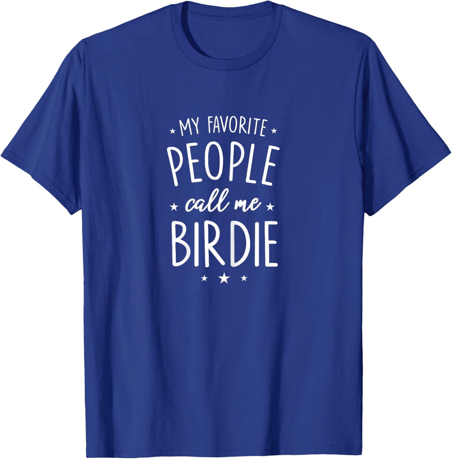 Birdie Design: My Favorite People Call Me Birdie T-Shirt - T-Shirt | Royal