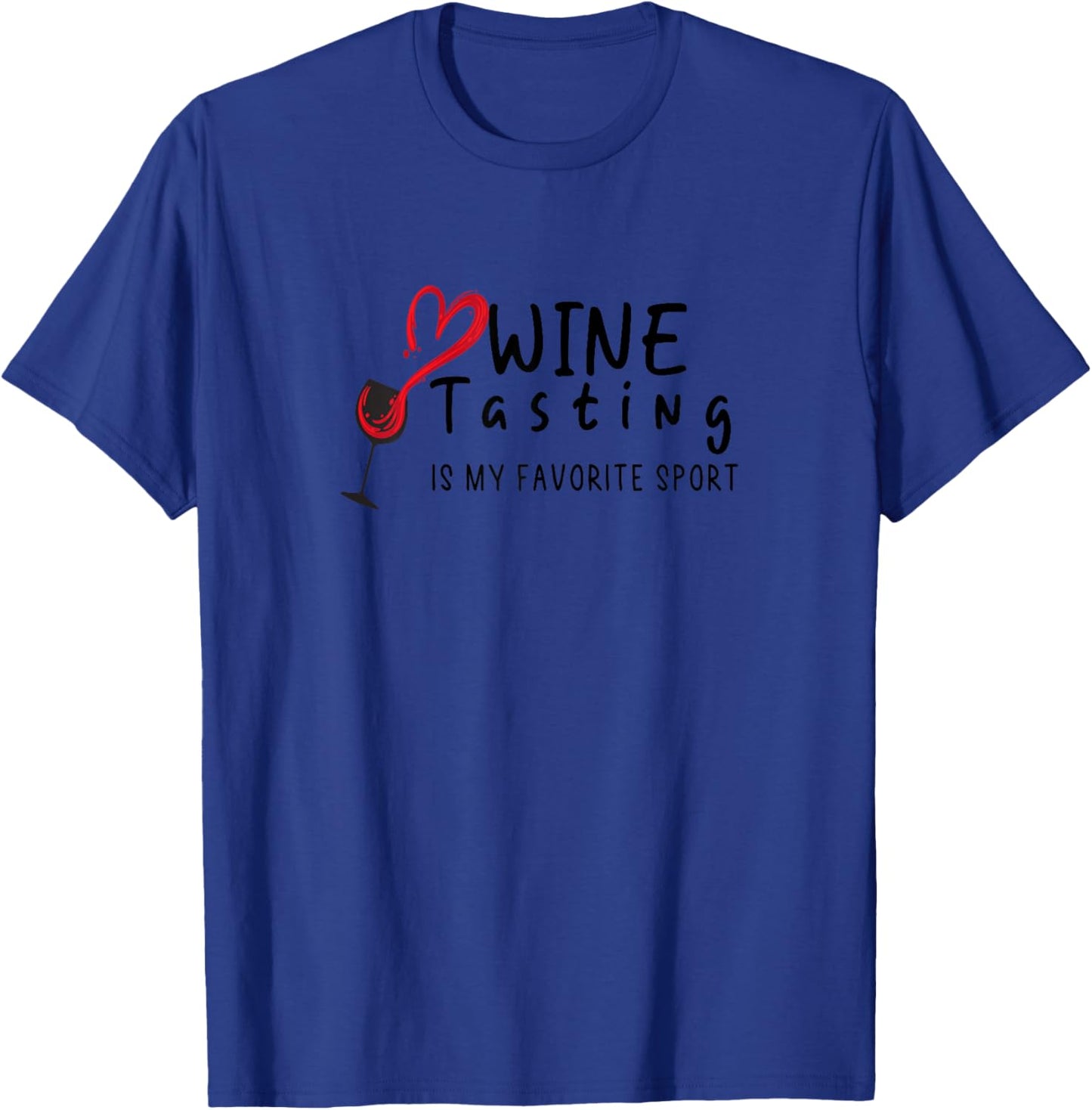 Wine Tasting is My Favorite Sport, wine lover funny summer T-Shirt - T-Shirt | Royal