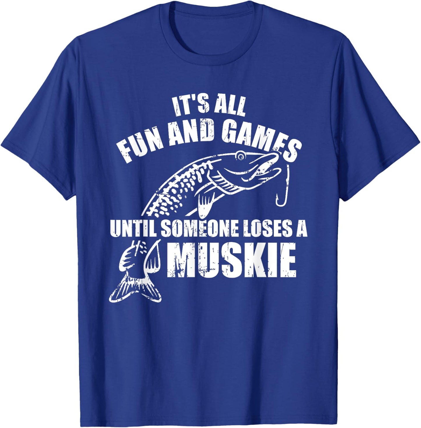 Muskie fishing It's all fun and games until someone loses T-Shirt - T-Shirt | Royal