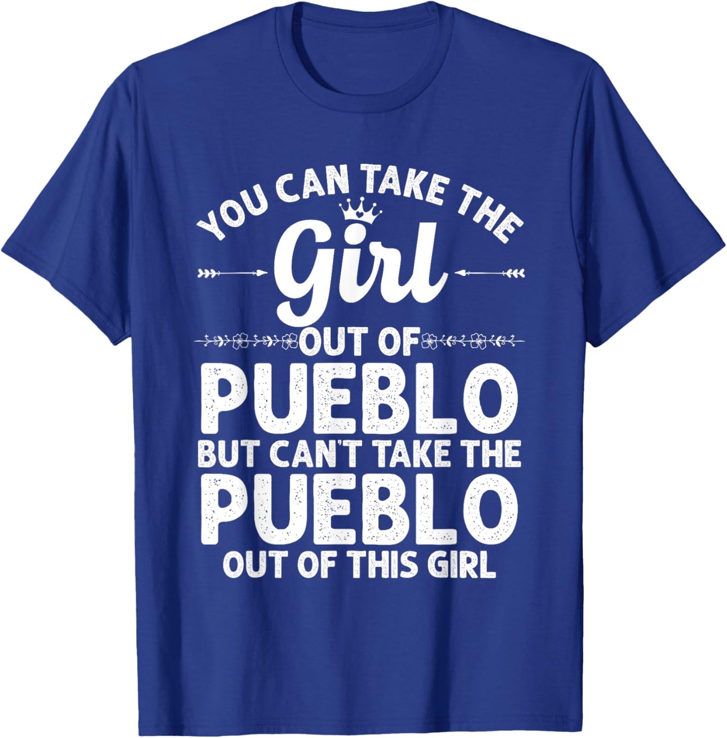 Girl Out Of PUEBLO CO COLORADO Gift Funny Home Roots USA T-Shirt - T-Shirt | Royal