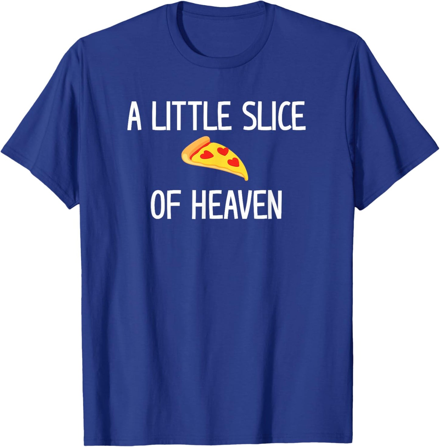 Pizza A Little Slice of Heaven, Funny, Jokes, Sarcastic T-Shirt - T-Shirt | Royal
