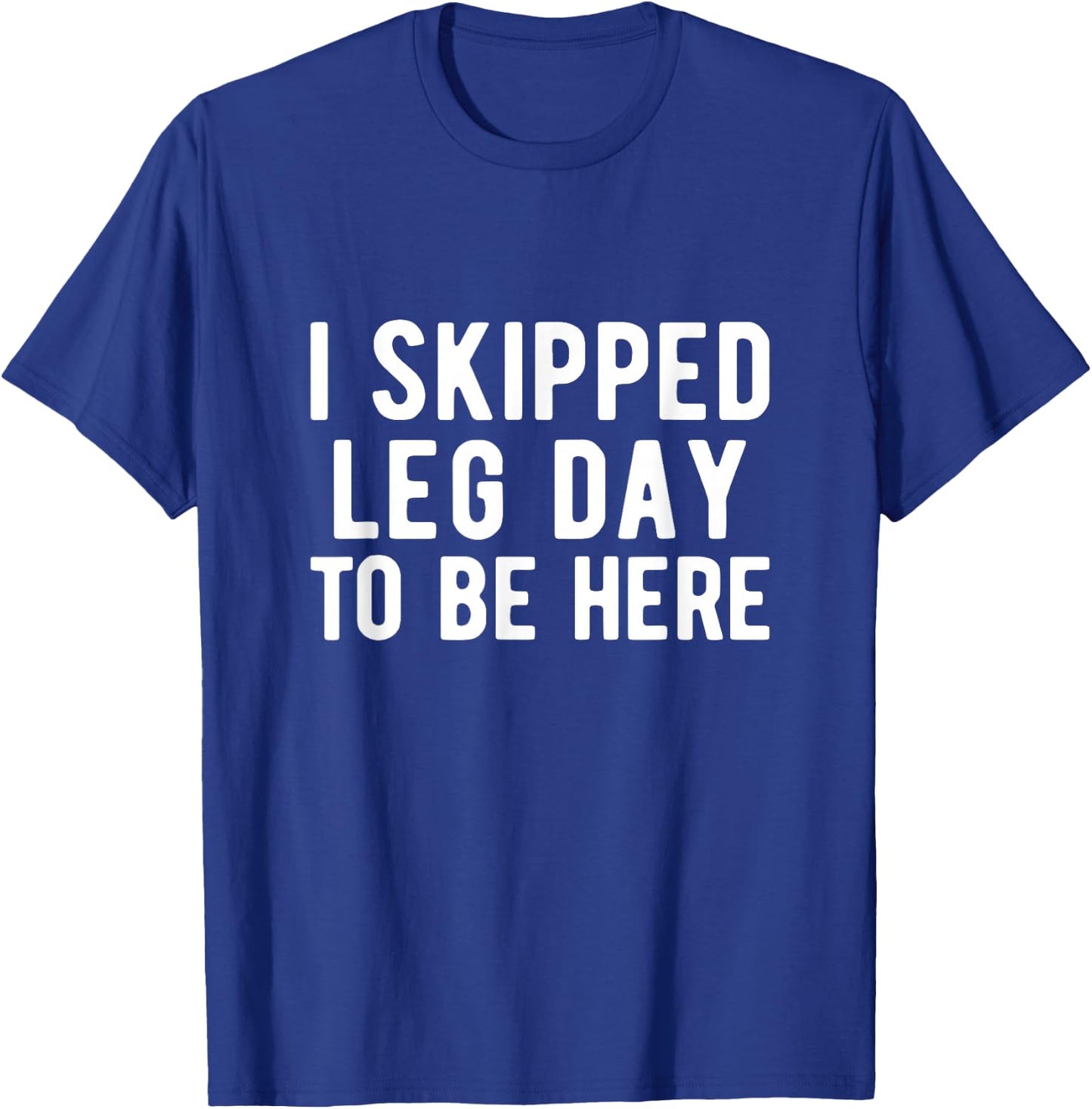 BODYBUILDING POWERLIFTING I skipped leg day to be here T-Shirt - T-Shirt | Royal