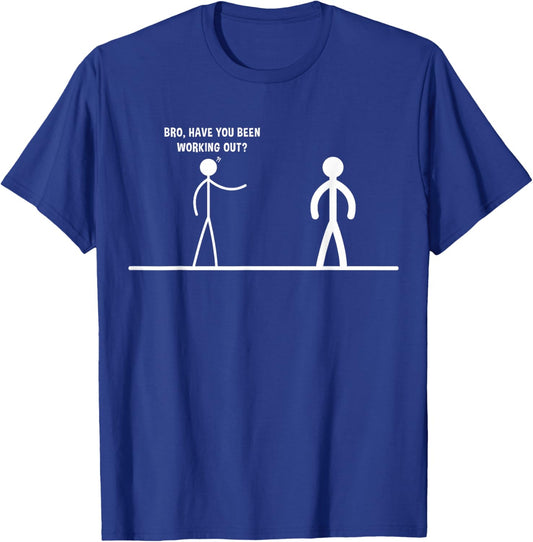 Bro, Have You Been Working Out Funny Stick Figures Gym Jokes T-Shirt - T-Shirt | Royal