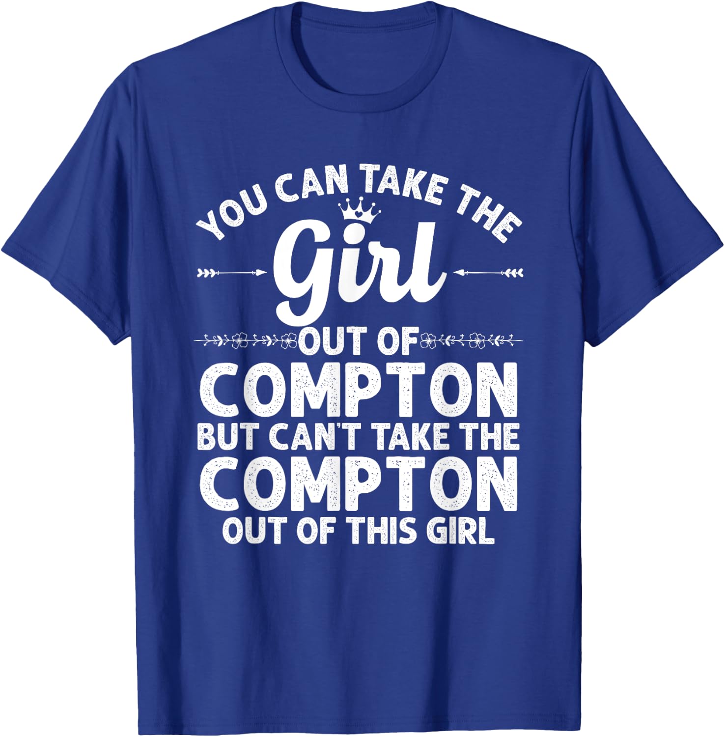 Girl Out Of COMPTON CA CALIFORNIA Gift Funny Home Roots USA T-Shirt - T-Shirt | Royal