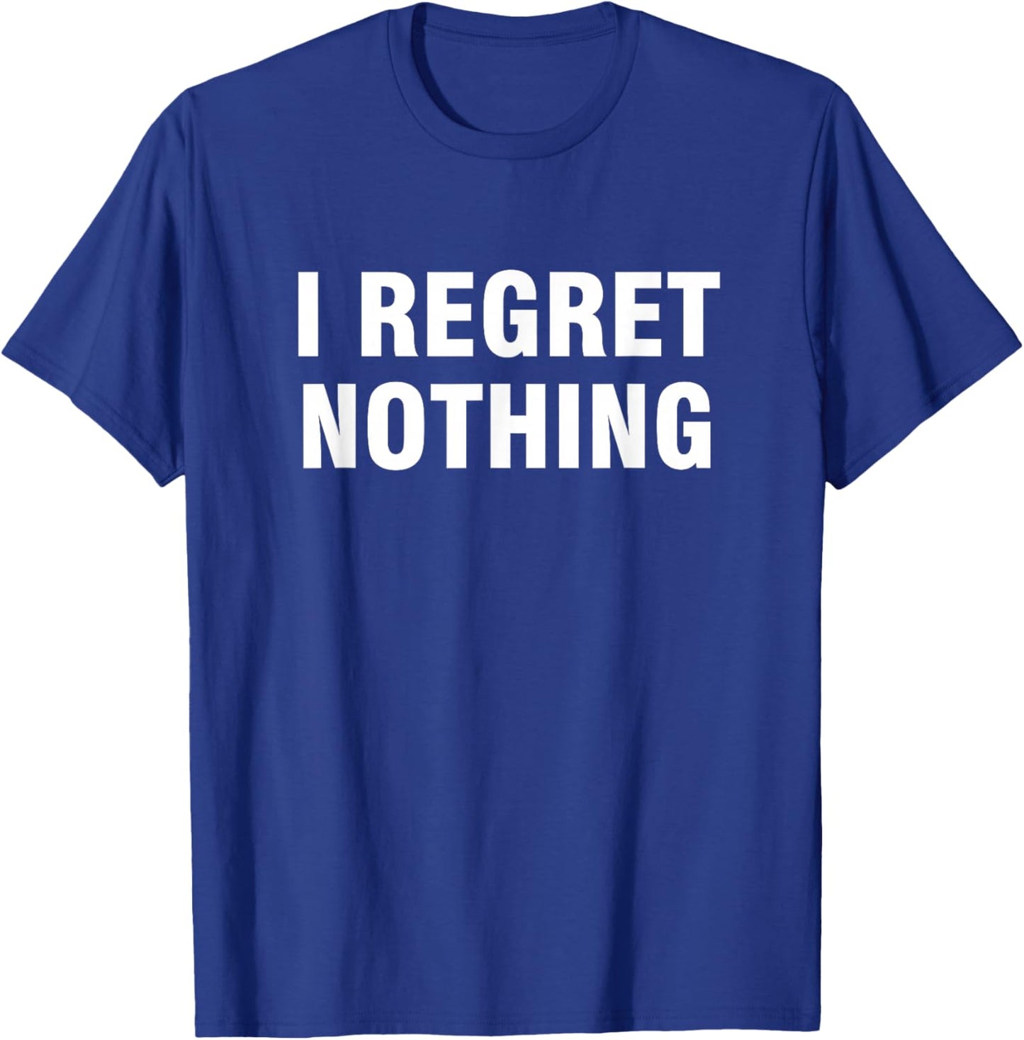 I Regret Nothing Women's Classic Fit Black Modern Letter Print T-Shirt - T-Shirt | Royal