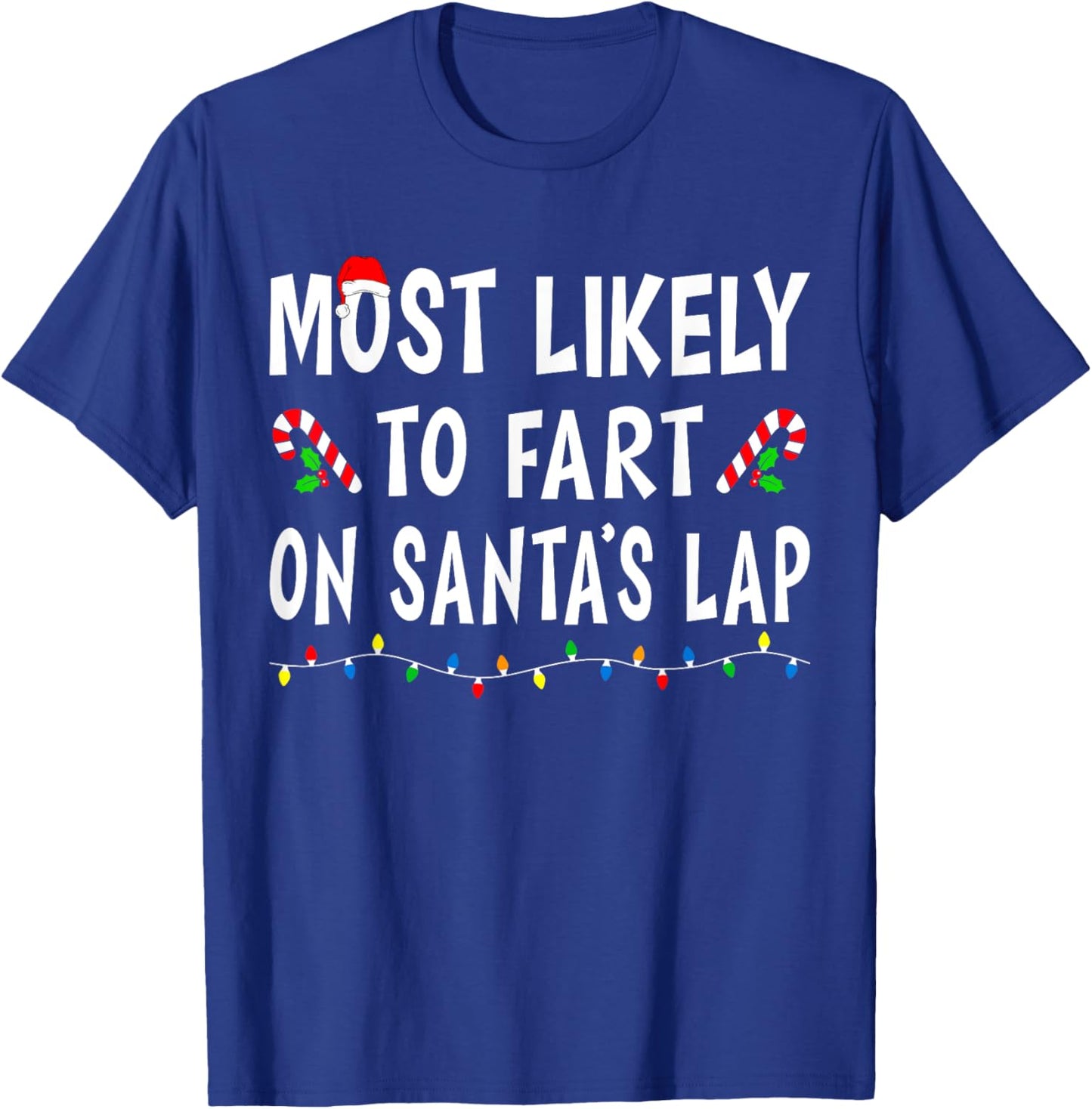 Most Likely To Fart On Santa's Lap Funny Family Christmas T-Shirt - T-Shirt | Royal
